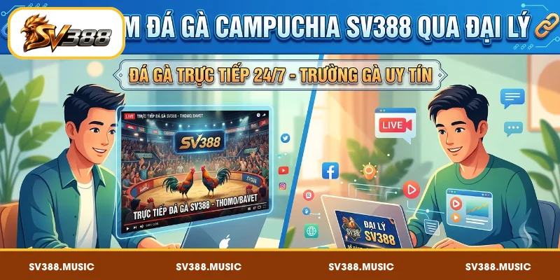 Cách xem đá gà Campuchia SV388 qua đại lý chi tiết