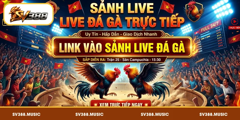 Đại lý cung cấp link vào sảnh live đá gà trực tiếp hôm nay SV388